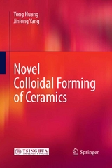 Novel Colloidal Forming of Ceramics - Yong Huang, Jinlong Yang