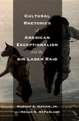 Cultural Rhetorics of American Exceptionalism and the bin Laden Raid - Marouf A. Hasian, Megan McFarlane