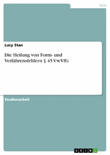 Die Heilung von Form- und Verfahrensfehlern § 45 VwVfG - Lucy Stan