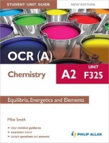 OCR(A) A2 Chemistry Student Unit Guide New Edition: Unit F325 Equilibria, Energetics and Elements - Smith, Mike