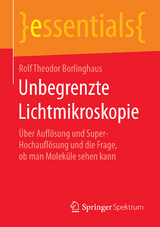 Unbegrenzte Lichtmikroskopie - Rolf Theodor Borlinghaus