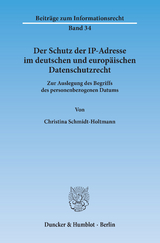 Der Schutz der IP-Adresse im deutschen und europäischen Datenschutzrecht. - Christina Schmidt-Holtmann