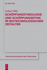 Schöpfungstheologie und Schöpfungsethik im biotechnologischen Zeitalter -  Lukas Ohly