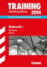 Training Abschlussprüfung Realschule Bayern / Mathematik I 2014 - Schmidl, Markus; Einhauser, Alois; Steiner, Dietmar