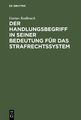 Der Handlungsbegriff in seiner Bedeutung für das Strafrechtssystem - Gustav Radbruch