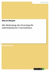 Die Bedeutung des Factoring für mittelständische Unternehmen -  Marcel Dengler