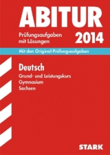 Abitur-Prüfungsaufgaben Gymnasium Sachsen. Mit Lösungen / Deutsch Grund- und Leistungskurs 2014 - Mohn, Wolfgang; Liehr, Sylke; Leonhardt, Uwe; Richtsteig, Elke; Gladiator, Klaus; Fandel, Anja; Zeller, Barbara; Kothe, Peter