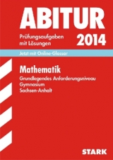 Abitur-Prüfungsaufgaben Gymnasium Sachsen-Anhalt. Aufgabensammlung mit Lösungen / Mathematik Grundlegendes Anforderungsniveau 2014 - Messner, Ardito; Zöllner, Sabine