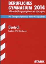 Abitur-Prüfungsaufgaben Berufliche Gymnasien Baden-Württemberg. Mit Lösungen / Deutsch 2014 - Schillinger, Birgit; Mutter, Claudia; Knittel, Eva M; Frericks, Hanns; Vormbaum, Ulrich; Gall, Dieter; Henning, Dorothea; Heringhaus, Ralf; Metzger, Stephan; Berg, Christian; Wöhrle, Peter