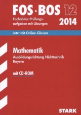 Abschluss-Prüfungsaufgaben Fachoberschule /Berufsoberschule Bayern / Mathematik FOS/BOS 12 / 2014; Ausbildungsrichtung Nichttechnik. mit CD-ROM - Lehmann, Eberhard; Schmidt, Friedrich