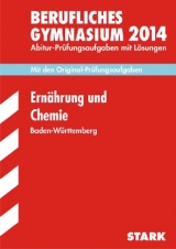 Abitur-Prüfungsaufgaben Berufliche Gymnasien Baden-Württemberg. Mit Lösungen / Ernährung und Chemie 2014 - Königer-Armbruster, Pia