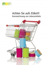 Achten Sie aufs Etikett! - Kennzeichnung von Lebensmitteln - Gesa Maschkowski, Christina Remke