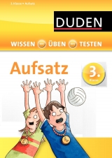 Wissen - Üben - Testen: Deutsch - Aufsatz 3. Klasse - 