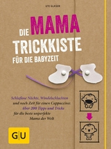 Die Mama-Trickkiste für die Babyzeit -  Ute Glaser