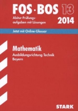 Abschluss-Prüfungen Fach-/Berufsoberschule Bayern / Mathematik FOS/BOS 13 2014 Ausbildungsrichtung Technik - Krauß, Harald