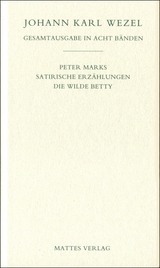 Gesamtausgabe in acht Bänden. Jenaer Ausgabe / Peter Marks.Satirische Erzählungen. Die wilde Betty - Johann K Wezel