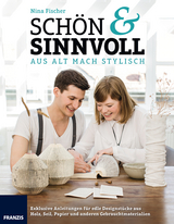 Schön & Sinnvoll: aus alt mach stylisch! - Nina Fischer