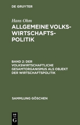 Hans Ohm: Allgemeine Volkswirtschaftspolitik / Der volkswirtschaftliche Gesamtorganismus als Objekt der Wirtschaftspolitik - Hans Ohm