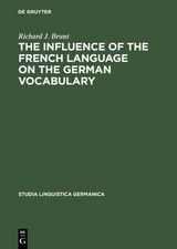 The Influence of the French Language on the German Vocabulary - Richard J. Brunt