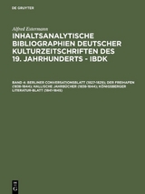 Alfred Estermann: Inhaltsanalytische Bibliographien deutscher Kulturzeitschriften... / Berliner Conversationsblatt (1827-1829); Der Freihafen (1838-1844); Hallische Jahrbücher (1838-1844); Königsberger Literatur-Blatt (1841-1845) - Alfred Estermann