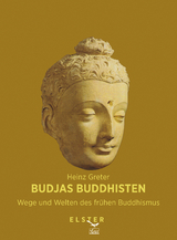 Budjas Buddhisten - Wege und Welten des frühen Buddhismus - Heinz Greter