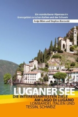 Luganer See - Reiseführer - Die interessantesten Ziele am Lago di Lugano Lombardei, Italien und Tessin, Schweiz - Antje Blüm, Stephan Borowski