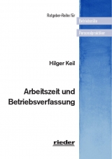 Arbeitszeit und Betriebsverfassung - Keil, Hilger