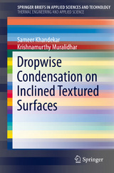 Dropwise Condensation on Inclined Textured Surfaces - Sameer Khandekar, Krishnamurthy Muralidhar