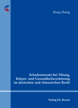 Schadensersatz bei Tötung, Körper- und Gesundheitsverletzung im deutschen und chinesischen Recht - Hong Zhang