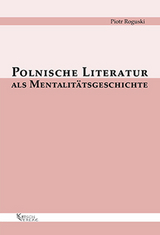 Polnische Literatur als Mentalitätsgeschichte - Piotr Roguski