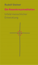 Die Rosenkreuzmeditation - Rudolf Steiner