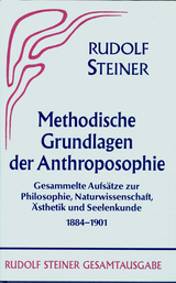 Methodische Grundlagen der Anthroposophie 1884-1901 - Rudolf Steiner