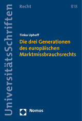 Die drei Generationen des europäischen Marktmissbrauchsrechts - Tinka Uphoff