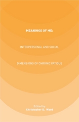 Meanings of ME: Interpersonal and Social Dimensions of Chronic Fatigue - 