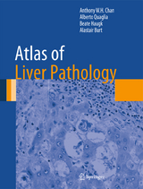 Atlas of Liver Pathology - Anthony W.H. Chan, Alberto Quaglia, Beate Haugk, Alastair Burt