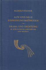 Alte und neue Einweihungsmethoden. Drama und Dichtung im Bewusstseinsumschwung der Neuzeit - Steiner, Rudolf; Rudolf Steiner Nachlassverwaltung