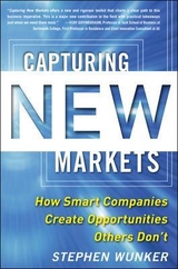 Capturing New Markets: How Smart Companies Create Opportunities Others Don’t - Wunker, Stephen