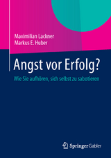 Angst vor Erfolg? - Maximilian Lackner, Markus E. Huber