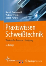 Praxiswissen Schweißtechnik - Hans J. Fahrenwaldt, Volkmar Schuler, Jürgen Twrdek