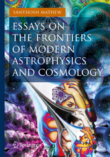 Essays on the Frontiers of Modern Astrophysics and Cosmology - Santhosh Mathew