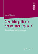 Geschichtspolitik in der "Berliner Republik" - Manuel Becker