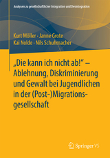 "Die kann ich nicht ab!" - Ablehnung, Diskriminierung und Gewalt bei Jugendlichen in der (Post-) Migrationsgesellschaft - Kurt Möller, Janne Grote, Kai Nolde, Nils Schuhmacher