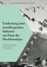 Entdeckung einer metallurgischen Industrie am Fusse des Hochhimalajas - Dominique Oppler, Vincent Serneels, Raphaelle Soulignac