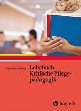 Lehrbuch Kritische Pflegepädagogik - Karl Sahmel