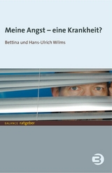 Meine Angst - eine Krankheit? - Bettina Wilms, Hans U Wilms