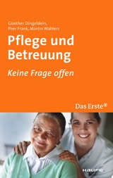 Pflege und Betreuung. ARD Ratgeber Geld bei Haufe -  Günther Dingeldein,  Peer Frank,  Martin Wahlers