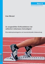 Zu ausgewählten Einflussfaktoren der willkürlich initiierbaren Schnelligkeit - Uwe Wenzel