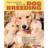 The Complete Book of Dog Breeding, 2E - D.V.M., Dan Rice