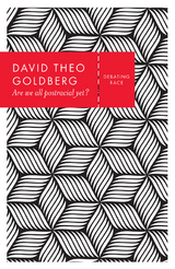 Are We All Postracial Yet? -  David Theo Goldberg