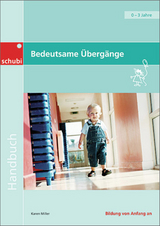 Bedeutsame Übergänge für Kinder von 0 bis 3 Jahren - Miller, Karen